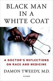 Black Man in a White Coat: A Doctor's Reflections on Race and Medicine