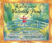 Katie and the Waterlily Pond: A Magical Journey Through Five Monet Masterpieces