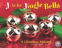 J Is for Jingle Bells; A Christmas Alphabet (A+ Books: Alphabet Fun)