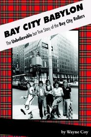 Bay City Babylon: The Unbelievable but True Story of the Bay City Rollers