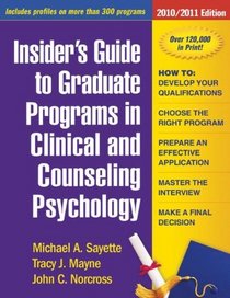Insider's Guide to Graduate Programs in Clinical and Counseling Psychology: 2010/2011 Edition (Insider's Guide to Graduate Programs in Clinical Psychology)