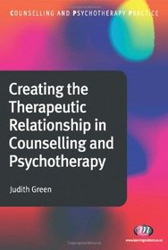 Creating the Therapeutic Relationship in Counselling and Psychotherapy (Counselling and Psychotherapy Practice)