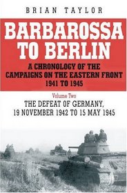 Barbarossa to Berlin Volume Two: The Defeat of Germany: 19 November 1942 to 15 May 1945