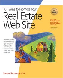 101 Ways to Promote Your Real Estate Web Site: Filled with Proven Internet Marketing Tips, Tools, and Techniques to Draw Real Estate Buyers and Sellers to Your Site (101 Ways series)