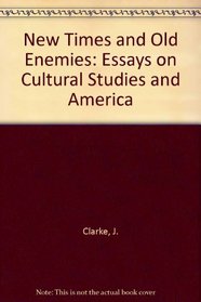 New Times and Old Enemies: Essays on Cultural Studies and America