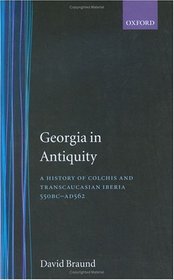 Georgia in Antiquity: A History of Colchis and Transcaucasian Iberia : 550 Bc-Ad 562