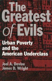 The Greatest of Evils: Urban Poverty and the American Underclass (Social Institutions and Social Change)