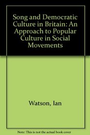 Song and Democratic Culture in Britain: An Approach to Popular Culture in Social Movements