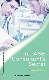 The A & E Consultant's Secret (Glenfallon, Bk 4) (Harlequin Medical, No 173)