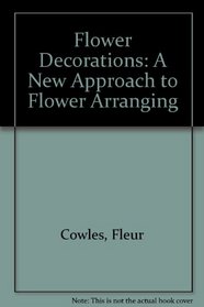 Flower Decorations: A New Approach to Flower Arranging