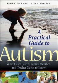 A Practical Guide to Autism: What Every Parent, Family Member, and Teacher Needs to Know