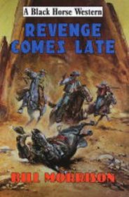 Revenge Comes Late (Black Horse Western)