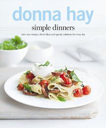 Simple Dinners: 140+ New Recipes, Clever Ideas and Speedy Solutions ForEvery Day