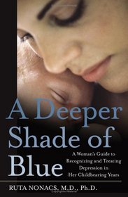 A Deeper Shade of Blue: A Woman's Guide to Recognizing and Treating Depression in Her Childbearing Years