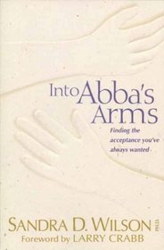 Into Abba's Arms: Finding the Acceptance You've Always Wanted