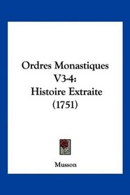 Ordres Monastiques V3-4: Histoire Extraite (1751) (French Edition)