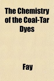The Chemistry of the Coal-Tar Dyes
