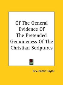 Of the General Evidence of the Pretended Genuineness of the Christian Scriptures