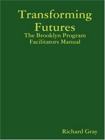 Transforming Futures: The Brooklyn Program Facilitators Manual