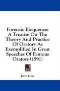 Forensic Eloquence: A Treatise On The Theory And Practice Of Oratory As Exemplified In Great Speeches Of Famous Orators (1891)