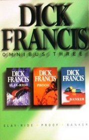 Dick Francis Omnibus Three: Slay Ride / Banker / Proof