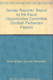 Gender Reporter: Report by the Equal Opportunities Committee (Scottish Parliament Papers)