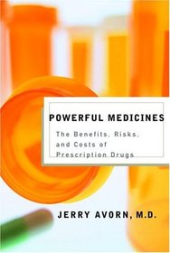 Powerful Medicines : The Benefits, Risks, and Costs of Prescription Drugs