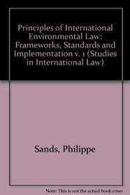 Principles of International Environmental Law I: Frameworks, Standards and Implementation (Studies in International Law)