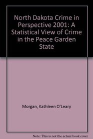 North Dakota Crime in Perspective 2001: A Statistical View of Crime in the Peace Garden State