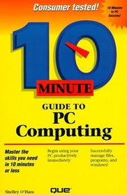10 Minute Guide to PC Computing (Sams Teach Yourself in 10 Minutes)