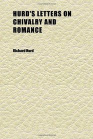 Hurd's Letters on Chivalry and Romance; With the Third Elizabethan Dialogue