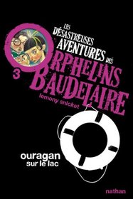 Les Desastreuses Aventures DES Orphelins Baudelaire: Vol. 3/Ouragan Sur Le Lac (French Edition)