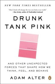 Drunk Tank Pink: And Other Unexpected Forces That Shape How We Think, Feel, and Behave