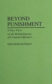 Beyond Punishment : A New View on the Rehabilitation of Criminal Offenders (Contributions in Criminology and Penology)