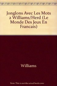 Jonglons Avec Les Mots 2 Williams/Herd (Le Monde Des Jeux En Francais)