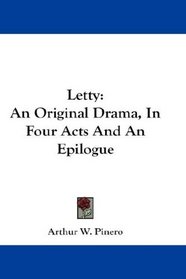 Letty: An Original Drama, In Four Acts And An Epilogue