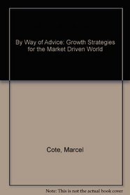 By Way of Advice: Growth Strategies for the Market Driven World