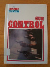 Gun Control (Facts About)