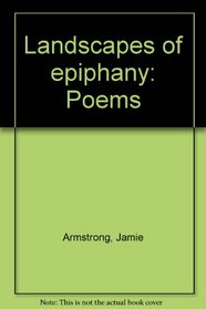 Landscapes of epiphany: Poems