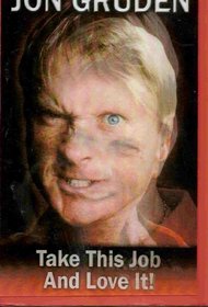 Jon Gruden: All It Take Is All Ya Got! Take This Job and Love It!