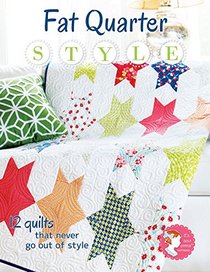 Fat Quarter Style: 12 Quilts That Never Go Out of Style
