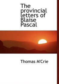 The provincial letters of Blaise Pascal