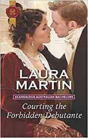 Courting the Forbidden Debutante (Scandalous Australian Bachelors, Bk 1) (Harlequin Historical, No 1415)