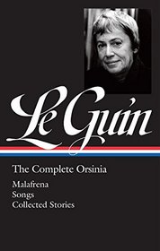 Ursula K. Le Guin: The Complete Orsinia: Malafrena / Songs / Collected Stories (The Library of America)