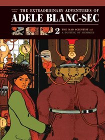 The Extraordinary Adventures of Adele Blanc-Sec: The Mad Scientist / A Dusting of Mummies (Vol. 2)  (The Extraordinary Adventures of Adle Blanc-Sec)
