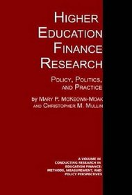 Higher Education Finance Research: Policy, Politics, and Practice (Conducting Research in Education Finance: Methods, Measureme)