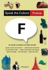 Speak the Culture: France: Be Fluent in French Life and Culture (Speak the Culture)