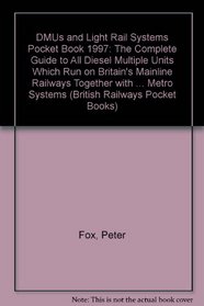DMUs and Light Rail Systems Pocket Book 1997: The Complete Guide to All Diesel Multiple Units Which Run on Britain's Mainline Railways Together with the ... Systems (British Railways Pocket Books)