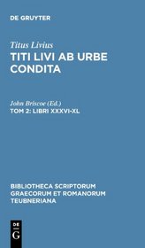 Ab Urbe Condita, Libri XXXVI-XL, tom. II (Bibliotheca scriptorum Graecorum et Romanorum Teubneriana)