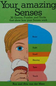 Your Amazing Senses: 36 Games, Puzzles, and Tricks that show how your senses work